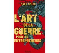 L'Art de la guerre pour les entrepreneurs Mark Smith (Auteur), ANTHONY MERCIER (Traduction)