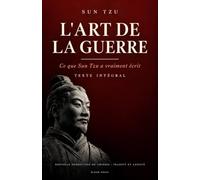 L'Art de la guerre - Sun Tzu - Texte intégral (Traduit et Annoté): Nouvelle traduction établie sur le texte chinois original, avec les commentateurs ... la biographie de Sun Tzu et un glossaire