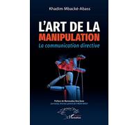 L'art de la manipulation La communication directive - Khadim Mbacké-Abass - L'harmattan - broché - Essai