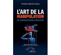 L'art de la manipulation La communication directive - Khadim Mbacké-Abass - L'harmattan - broché - Essai