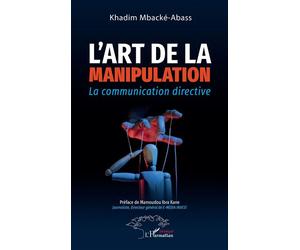 L'art de la manipulation La communication directive - Khadim Mbacké-Abass - L'harmattan - broché - Essai