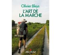 Olivier Bleys – L'Art de la marche – Broché – Les Éditions Albin Michel