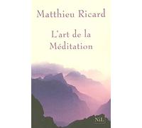 L'art de la méditation: Pourquoi méditer ? sur quoi ? comment ?