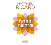 L'art de la méditation: Pourquoi méditer ? Sur quoi ? Comment ?