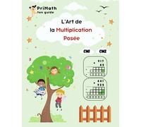 L'art de la multiplication posée pour CM1 et CM2: Exercices corrigés pour maîtriser le calcul posé - Collection PriMath