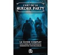 L'art de la murder party: Le guide complet pour créer des expériences immersives inoubliables