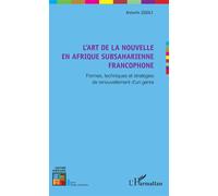 L'art de la nouvelle en Afrique subsaharienne francophone Formes, techniques et stratégies de renouvellement d'un genre - Antonin Zigoli - L'harmattan - broché - Essai