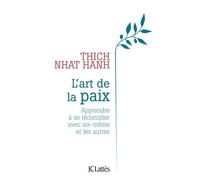 L'art De La Paix - Apprendre À Se Réconcilier Avec Soi-Même Et Les Autres