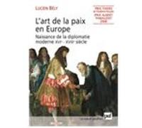 L'art de la paix en Europe: Naissance de la diplomatie moderne, XVIe-XVIIIe siècle