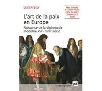 L'art de la paix en Europe: Naissance de la diplomatie moderne, XVIe-XVIIIe siècle