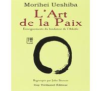 L'art de la paix : Enseignements du fondateur de l'aïkido