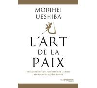 L'Art de la Paix - Enseignements du fondateur de l'Aïkido - Morihei Ueshiba - Tredaniel La Maisnie - broché - Guide