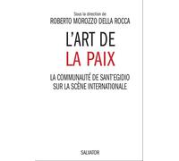 L'art de la paix la communauté de Sant 'Egidio sur la scène internationale La communauté de Sant' Egidio sur le scène internationale - Roberto Morozzo della Roca - Salvator - broché - Essai