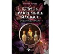 L'Art de la parfumerie magique - Créez vos Parfums Occultes Dymoon Slavic (Auteur)
