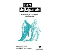 L'art de la parole, pratiques et pouvoirs du discours. Sous la direction de Philippe Guisard & Christelle Laizé - Philippe Guisard - Ellipses - Poche - Essai