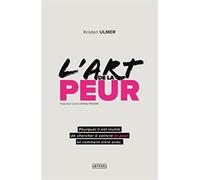 L'art de la peur: Comprendre et accepter ses peurs pour mieux vivre au quotidien