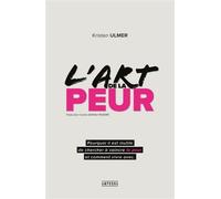 L'art de la peur: Comprendre et accepter ses peurs pour mieux vivre au quotidien