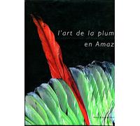 L'Art de la plume en Amazonie