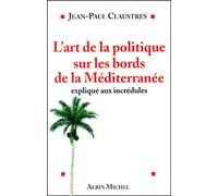 L'art De La Politique Sur Les Bords De La Méditerranée Expliqué Aux Incrédules
