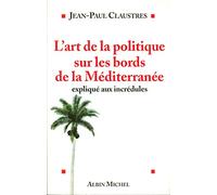 L'art De La Politique Sur Les Bords De La Méditerranée Expliqué Aux Incrédules