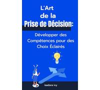 L'Art de la Prise de Décision: Développer des Compétences pour des Choix Éclairés