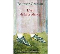 L'art de la prudence Baltasar Gracian (Auteur), Jean-Claude Masson (Préface), Amelot De la houssaie (Traduction), Lidia Breda (Direction)