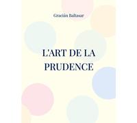 L'Art de la Prudence: un guide de management à visée stratégique similaire aux écrits de Machiavel et Sun Tzu sur l'art de la guerre