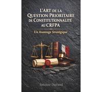 L'Art de la Question Prioritaire de Constitutionnalité au CRFPA : Un Avantage Stratégique