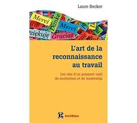 L'art de la reconnaissance au travail - Les clés d'un puissant outil de motivation et de leadership: Les clés d'un puissant outil de motivation et de leadership