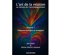 L'art de la relation au service de l'accompagnement: Volume 1 : fondements théoriques et stratégiques