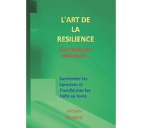 L'art de la resilience - 114 exercices pratiques: Surmonter les épreuves et transformer les défis en force