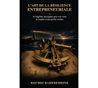 L'Art de la Résilience Entrepreneuriale: 35 fragilités décryptées pour voir venir la tempête avant qu'elle n'éclate