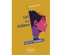 L'art de la résilience Récits et témoignages - Christine Calonne - Ellipses - broché - Récit