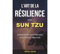 L'Art de la Résilience selon Sun Tzu: Surmonter les Épreuves avec Force Mentale