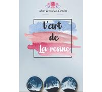 L'art De La Resine: Le Guide Absolu Des Débutants Pour Mélanger La Résine éTape Par éTape Sans Erreurs Un Carnet Très Utile Pour Les Artistes D’artisanat De Résine