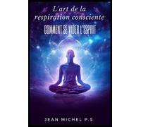 L'art de la Respiration Consciente - Comment se Vider L'esprit