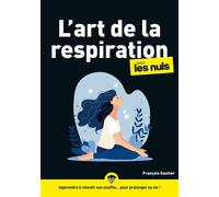L'art de la respiration pour les Nuls, mégapoche Apprendre à ralentir son souffle... pour prolonger sa vie ! - François Gautier - Pour Les Nuls - ebook (ePub) - Guide