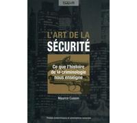 L'art de la sécurité: Ce que l'histoire de la criminologie nous enseigne.