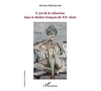 L'art de la séduction dans le théâtre français du XXe siècle - Krystyna Modrzejewska - L'harmattan - broché - Etude