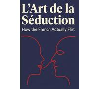 L'Art de la Séduction: How the French Actually Flirt
