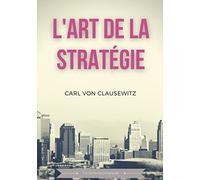 L'art de la stratégie Principes fondamentaux de stratégie et de tactique militaire - Carl Von Clausewitz - Books On Demand - broché - Essai