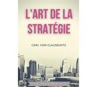 L'art de la stratégie Principes fondamentaux de stratégie et de tactique militaire - Carl Von Clausewitz - Books On Demand - broché - Essai