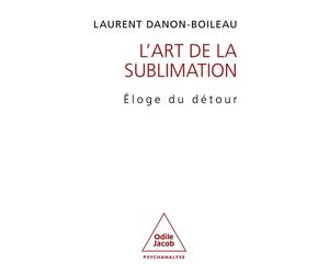 L'Art de la sublimation Éloge du détour - Laurent Danon-Boileau - Odile Jacob - broché - Essai