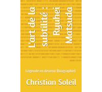 L'art de la subtilité : Ryuhei Matsuda: Légende en devenir (biographie)