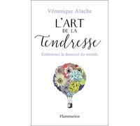 L'art de la tendresse: Embrassez la douceur du monde