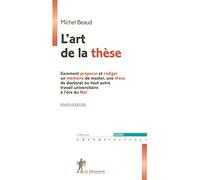 L'art De La Thèse - Comment Préparer Et Rédiger Un Mémoire De Master, Une Thèse De Doctorat Ou Tout Autre Travail Universitaire À L'ère Du Net