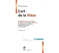 L'art De La Thèse - Comment Préparer Et Rédiger Un Mémoire De Master, Une Thèse De Doctorat Ou Tout Autre Travail Universitaire À L'ère Du Net