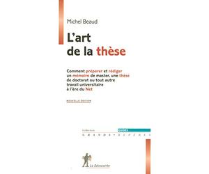 L'art de la thèse: Comment préparer et rédiger un mémoire de master, une thèse de doctorat ou tout autre travail universitaire à l'ère du Net