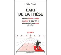L'art de la thèse: Comment préparer et rédiger une thèse de doctorat, un mémoire de DEA ou de maîtrise ou tout autre travail universitaire