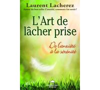 L'Art de lâcher prise - De l'anxiété à la sérénité - Laurent Lacherez - Dauphin Blanc - broché - Guide